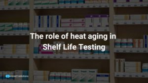 The role of heat aging in shelf life testing